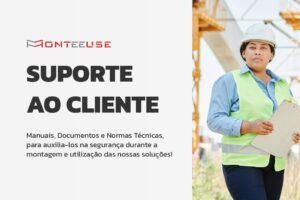 SUPORTE AO CLIENTE MONTEEUSE - página de suporte ao cliente, com manuais dos produtos, documentos auxiliares como PT Permissão de Trabalho, ART Análise de risco de trabalho, entre outros. Confira os artigos da MONTEEUSE na página de conteúdos no nosso site