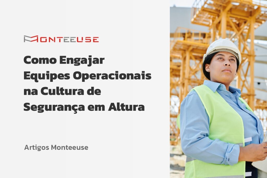 Como engajar equipes operacionais na cultura de segurança em altura - Artigos Monteeuse